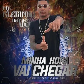 Minha Hora Vai Chegar by Mc Klebinho da VS