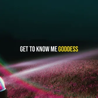 Get to Know Me by Goddess