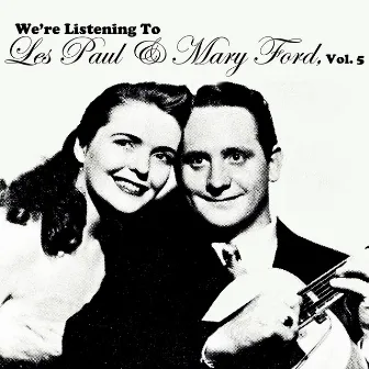 We're Listening to Les Paul & Mary Ford, Vol. 5 by Les Paul & Mary Ford