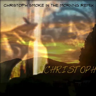 Christoph Smoke in the Morning Remix by Christoph