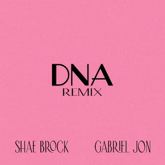 Dna (Gabriel Jon Remix) by Shae Brock