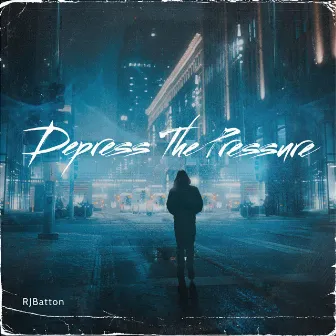 Depress The Pressure by RJBatton