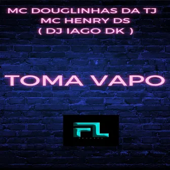 Toma Vapo by MC DOUGLIINHAS DA TJ