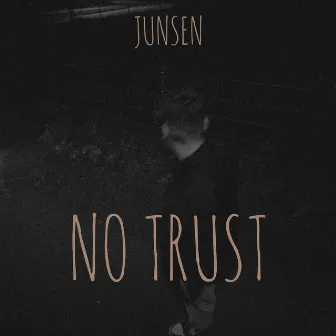 NO TRUST by Junsen