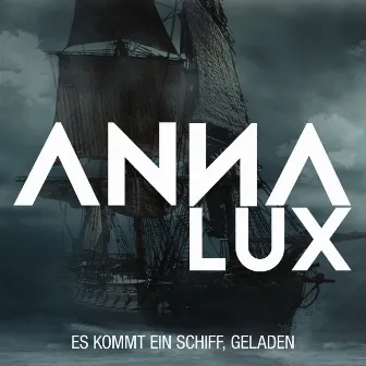 Es kommt ein Schiff, geladen by Anna Lux