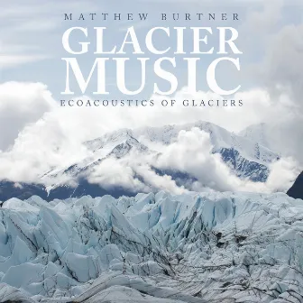 Matthew Burtner: Glacier Music — Ecoacoustics of Glaciers by Matthew Burtner