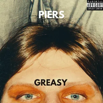 Greasy by Piers