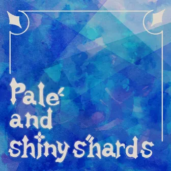 Pale and Shiny Shards by iroha(sasaki)