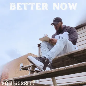 Better Now by Von Merritt