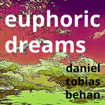 Euphoric Dreams by Daniel Tobias Behan