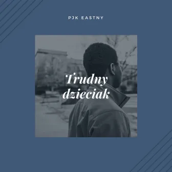 Trudny dzieciak by PJK Eastny