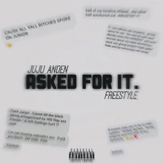 ASKED FOR IT. (Freestyle) by juju anden