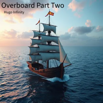 Overboard Part Two by Hugo Infinity