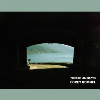 Tired of Loving You by Corey Hommel