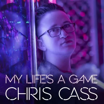 My Life's a Game by Chris Cass