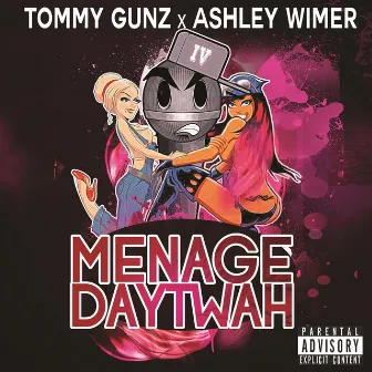 Menage Daytwah (feat. Ashley Wimer) by Tommy Gunz