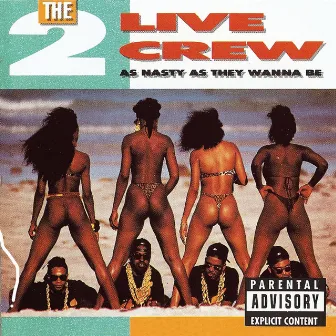 As Nasty As They Wanna Be by 2 LIVE CREW