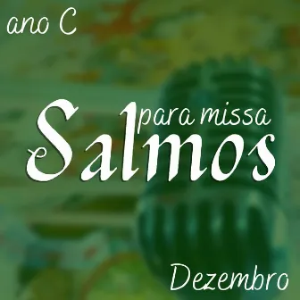 Salmos para Missa Ano C Dezembro by O Salmista