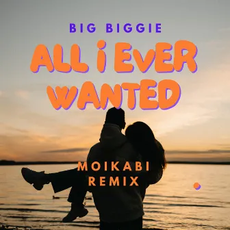 All I Ever Wanted (Moikabi Remix) by Big Biggie