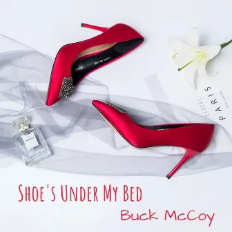 Shoes Under My Bed by Buck McCoy