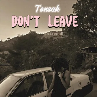 DON'T LEAVE by Tonsah