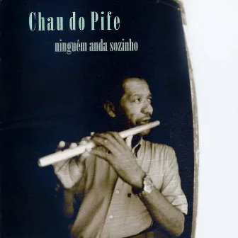 Ninguém Anda Sozinho by Chau do Pife