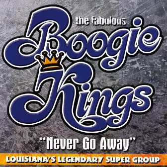 Never Go Away by The Boogie Kings