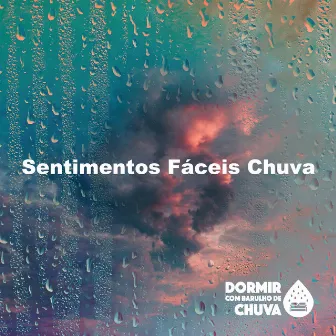 Sentimentos Fáceis Chuva by Dormir Com Barulho De Chuva