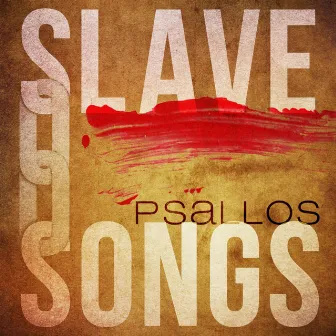 Slave Songs by Psallos