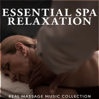 Essential Spa Relaxation by Real Massage Music Collection