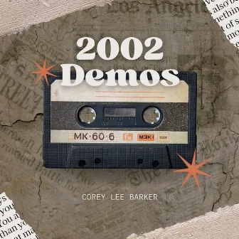 Corey Lee Barker: 2002 Demos by Corey Lee Barker