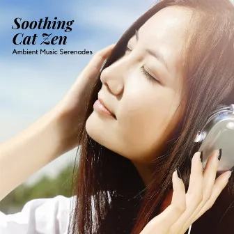 Soothing Cat Zen: Ambient Music Serenades by Zen Natural Sounds