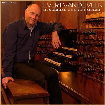 Classical Church Music, Volume III by Evert van de Veen