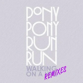 Walking On A Line Remixes - EP by Pony Pony Run Run