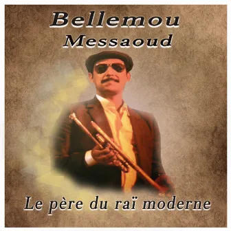 Le père du raï moderne by Bellemou Messaoud