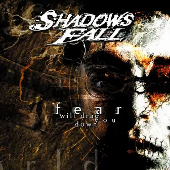 Fear Will Drag You Down by Shadows Fall