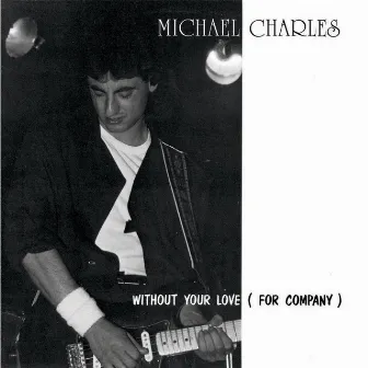 Without Your Love (For Company) by Michael Charles