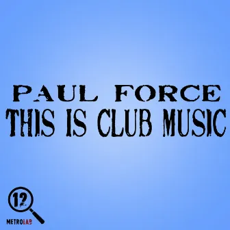 This Is Club Music by Paul Force