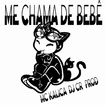 Me Chama de Bebê by Mc Kalica