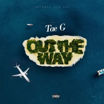 Out the Way by Tae G