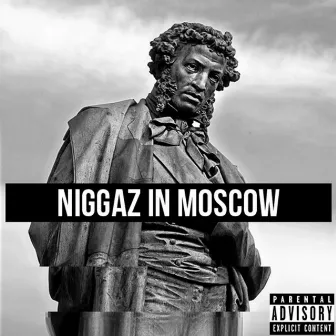 Niggaz in Moscow by Beni Maniaci