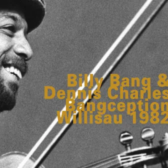 Bangception, Willisau 1982 (Live) by Billy Bang