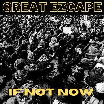 If Not Now by Great Ezcape