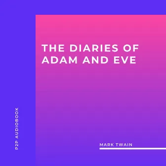 The Diaries of Adam and Eve (Unabridged) by Mark Twain