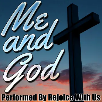 Me and God by Rejoice With Us