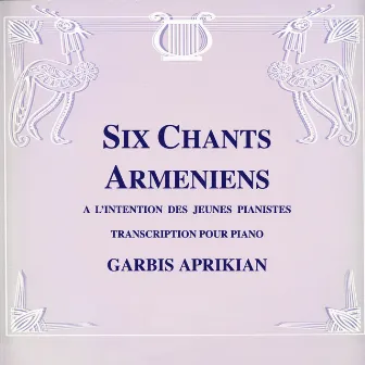 Aprikian: Six chants arméniens à l'intention des jeunes pianistes (Transcription pour piano) by Garbis Aprikian