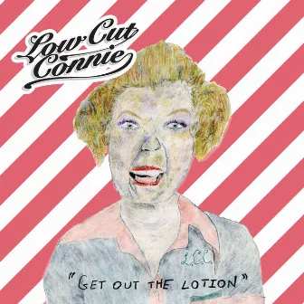 Get out the Lotion by Low Cut Connie