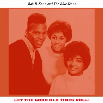 Let the Good Old Times Roll! by Bob B. Soxx & The Blue Jeans