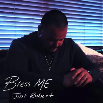 Bless ME by Just Robert