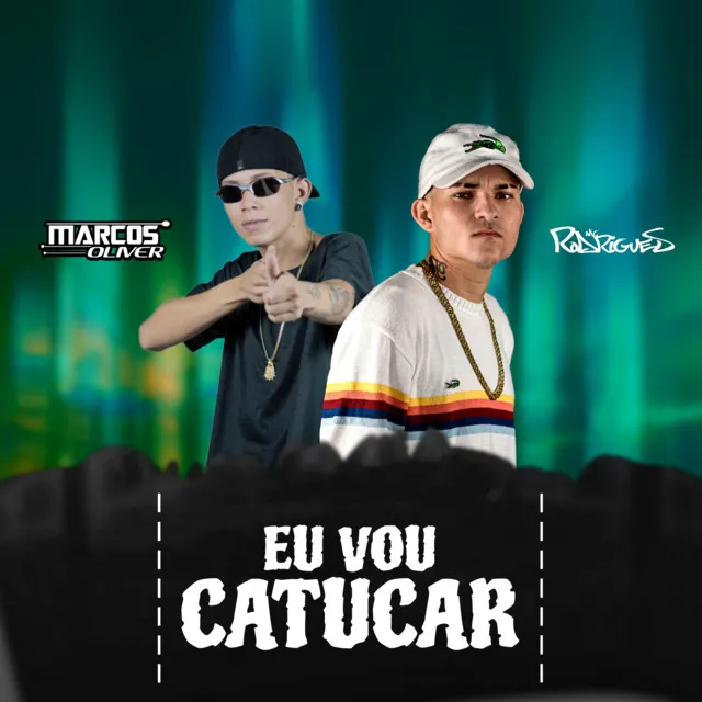 EU VOU CATUCAR